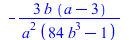 `+`(`-`(`/`(`*`(3, `*`(b, `*`(`+`(a, `-`(3))))), `*`(`^`(a, 2), `*`(`+`(`*`(84, `*`(`^`(b, 3))), `-`(1)))))))